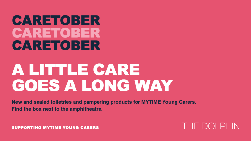 Caretober at The Dolphin. A little care goes a long way. Find the box next to the amphitheatre.